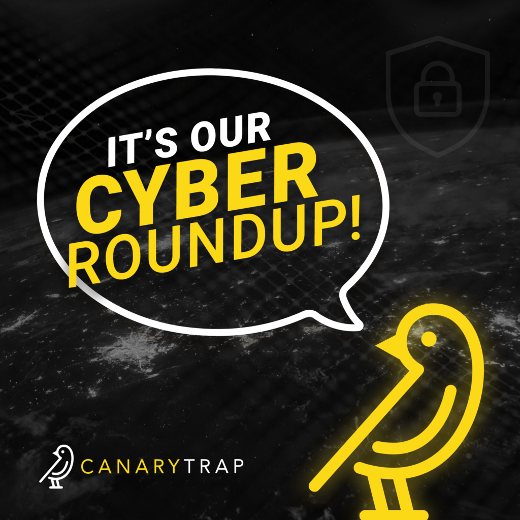 Canary Trap’s Bi-Weekly Cyber Roundup